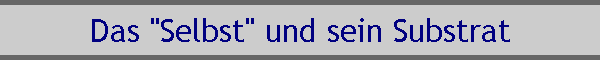 Das "Selbst" und sein Substrat